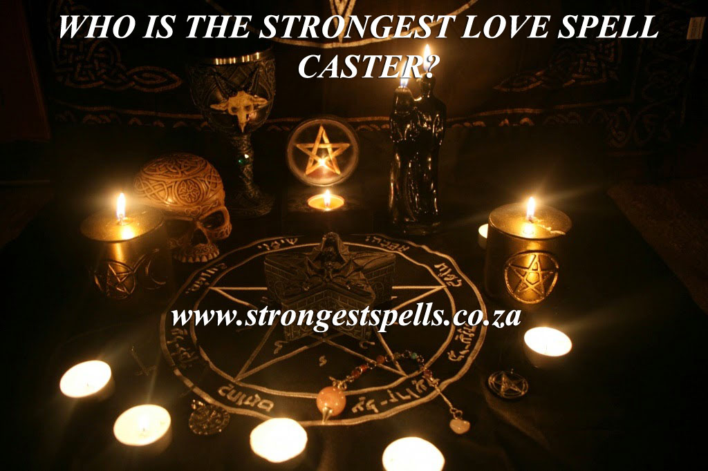 Who is the strongest love spell caster